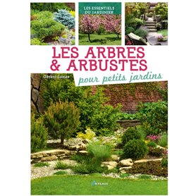 Arbres et arbustes pour petits jardins (Les)