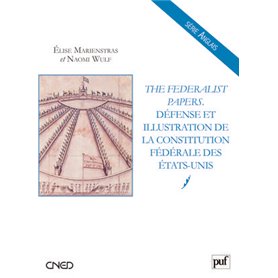 The Federalist Papers. Défense et illustration de la Constitution fédérale des États-Unis