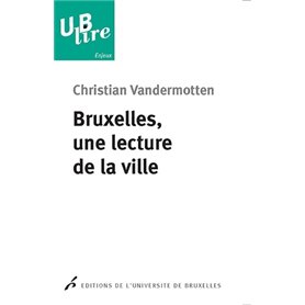 BRUXELLES, UNE LECTURE DE LA VILLE. DE L EUROPE DES MARCHANDS A LA CAPITALE DE L