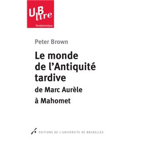 Le monde de l'antiquité tardive. De Marc Aurele a Mahomet 2e tirage