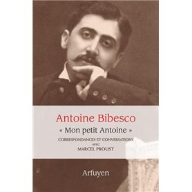 Mon petit Antoine. Correspondances et conversations avec Marcel Proust