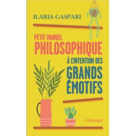 Petit manuel philosophique à l'intention des grands émotifs